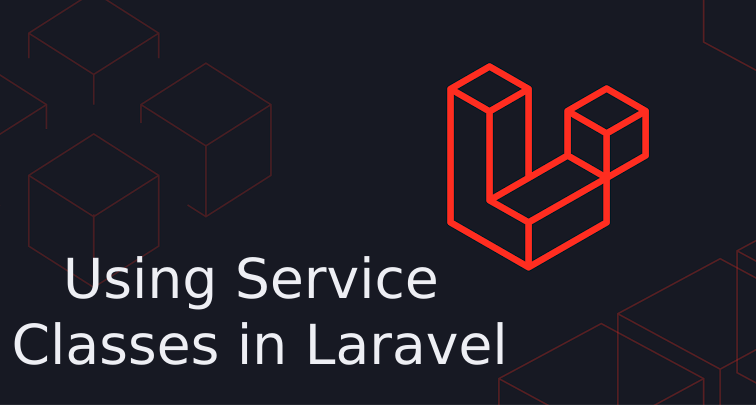 أفضل طريقة لتنظيم الأكواد في Laravel باستخدام Service Classes